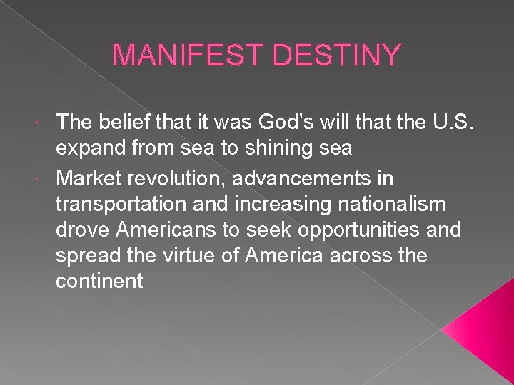 MANIFEST DESTINY The belief that it was God’s will that the U. S. expand