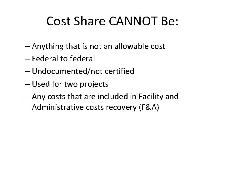 Cost Share CANNOT Be: – Anything that is not an allowable cost – Federal