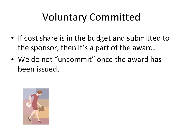Voluntary Committed • If cost share is in the budget and submitted to the