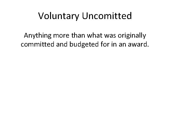 Voluntary Uncomitted Anything more than what was originally committed and budgeted for in an
