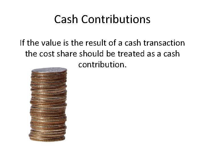 Cash Contributions If the value is the result of a cash transaction the cost