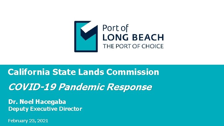 California State Lands Commission COVID-19 Pandemic Response Dr. Noel Hacegaba Deputy Executive Director February