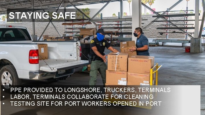 STAYING SAFE • PPE PROVIDED TO LONGSHORE, TRUCKERS, TERMINALS • LABOR, TERMINALS COLLABORATE FOR