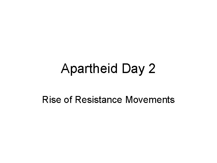 Apartheid Day 2 Rise of Resistance Movements 