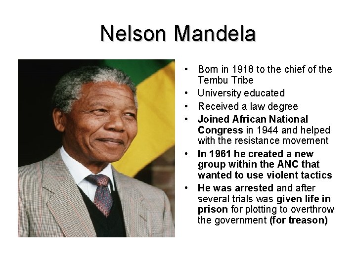 Nelson Mandela • Born in 1918 to the chief of the Tembu Tribe •