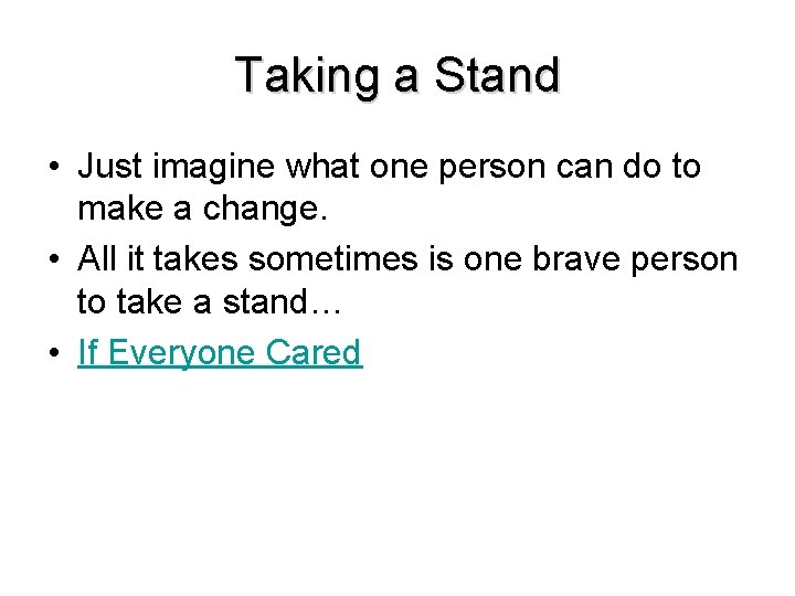 Taking a Stand • Just imagine what one person can do to make a