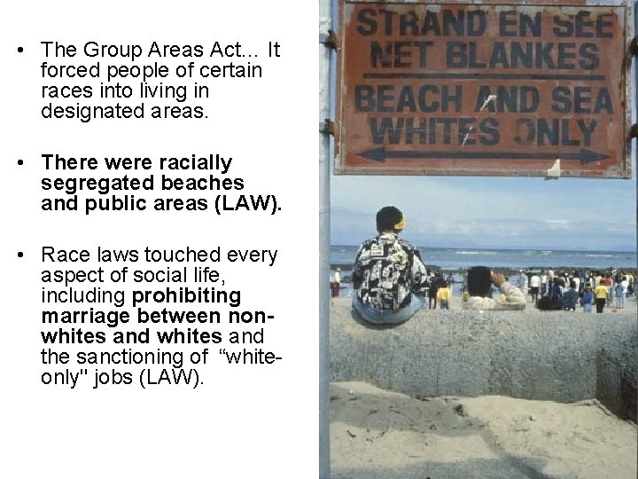  • The Group Areas Act… It forced people of certain races into living