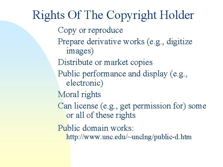 Rights Of The Copyright Holder Copy or reproduce Prepare derivative works (e. g. ,