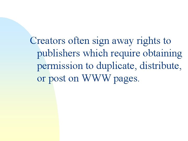 Creators often sign away rights to publishers which require obtaining permission to duplicate, distribute,