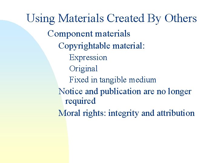 Using Materials Created By Others Component materials Copyrightable material: Expression Original Fixed in tangible