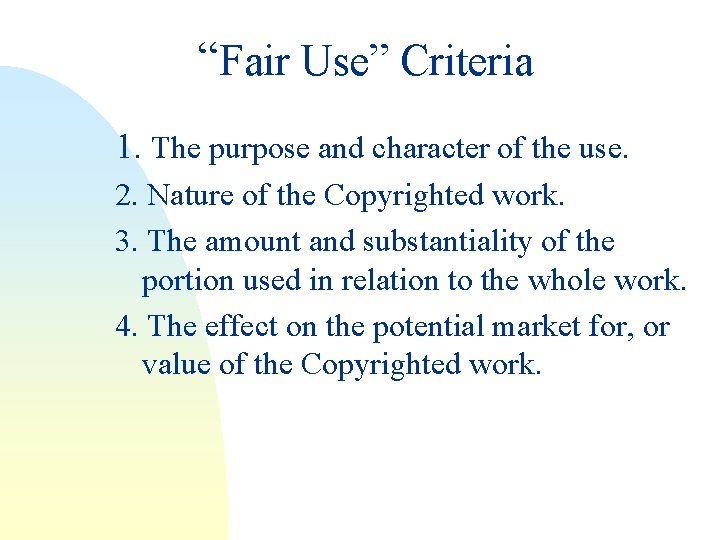 “Fair Use” Criteria 1. The purpose and character of the use. 2. Nature of