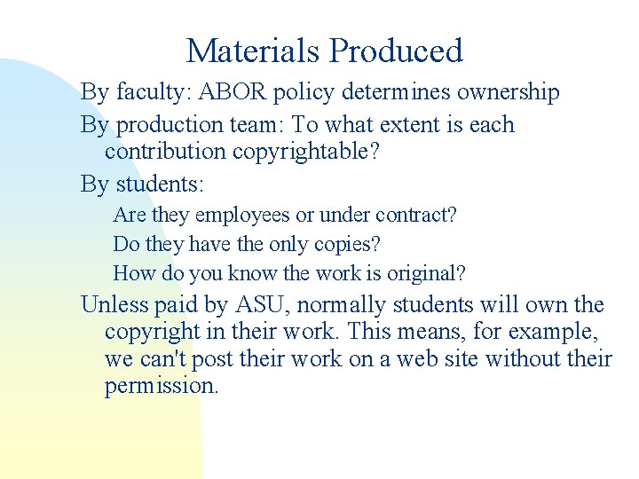 Materials Produced By faculty: ABOR policy determines ownership By production team: To what extent