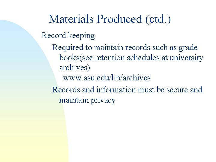 Materials Produced (ctd. ) Record keeping Required to maintain records such as grade books(see