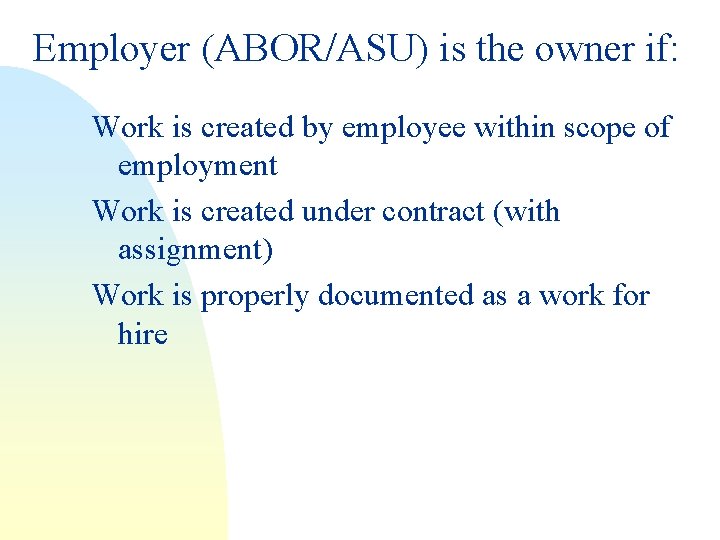 Employer (ABOR/ASU) is the owner if: Work is created by employee within scope of