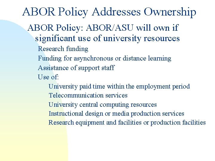 ABOR Policy Addresses Ownership ABOR Policy: ABOR/ASU will own if significant use of university