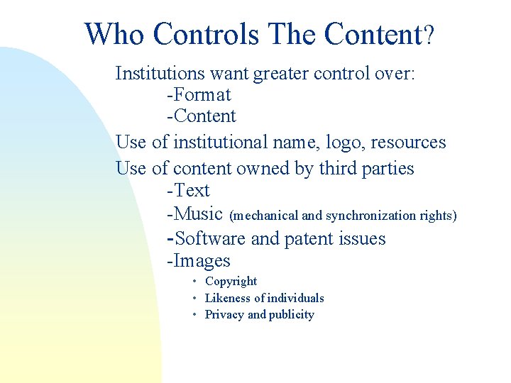 Who Controls The Content? Institutions want greater control over: -Format -Content Use of institutional