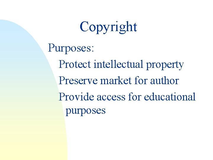 Copyright Purposes: Protect intellectual property Preserve market for author Provide access for educational purposes