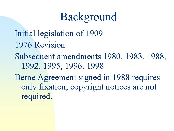 Background Initial legislation of 1909 1976 Revision Subsequent amendments 1980, 1983, 1988, 1992, 1995,