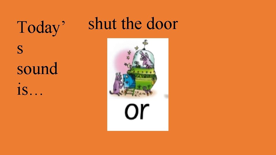 Today’ s sound is… shut the door 