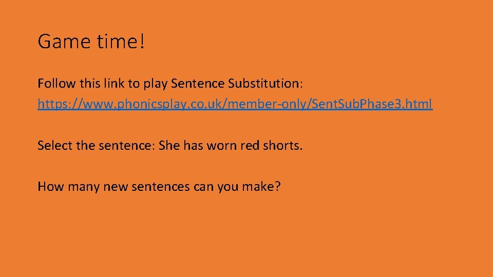Game time! Follow this link to play Sentence Substitution: https: //www. phonicsplay. co. uk/member-only/Sent.