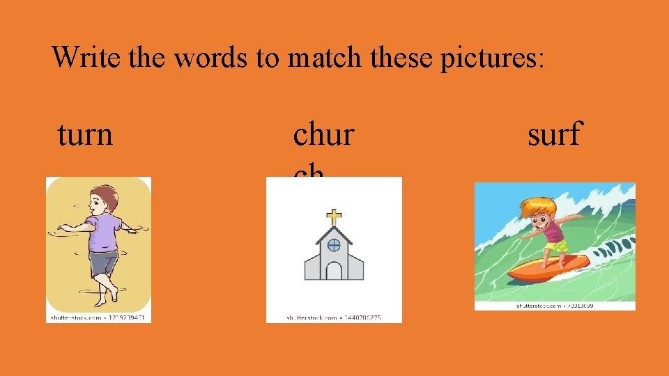 Write the words to match these pictures: turn chur ch surf 