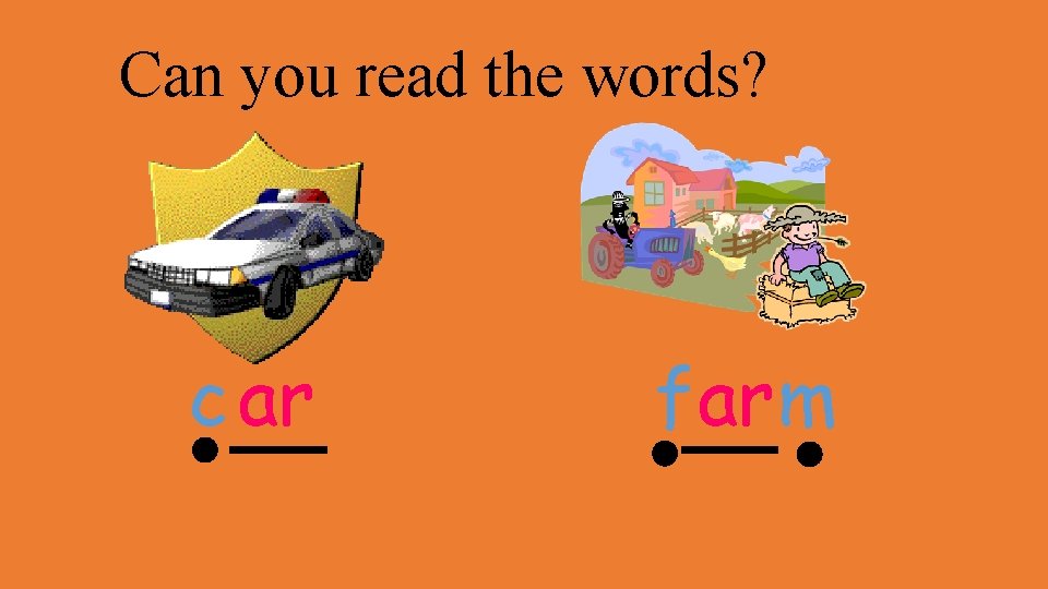 Can you read the words? c ar farm 