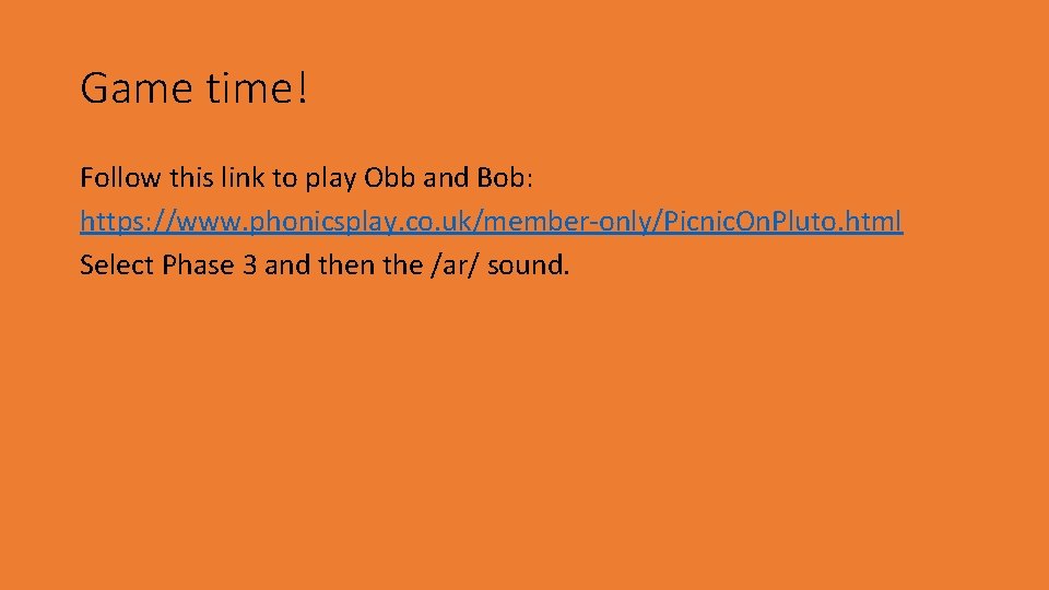 Game time! Follow this link to play Obb and Bob: https: //www. phonicsplay. co.