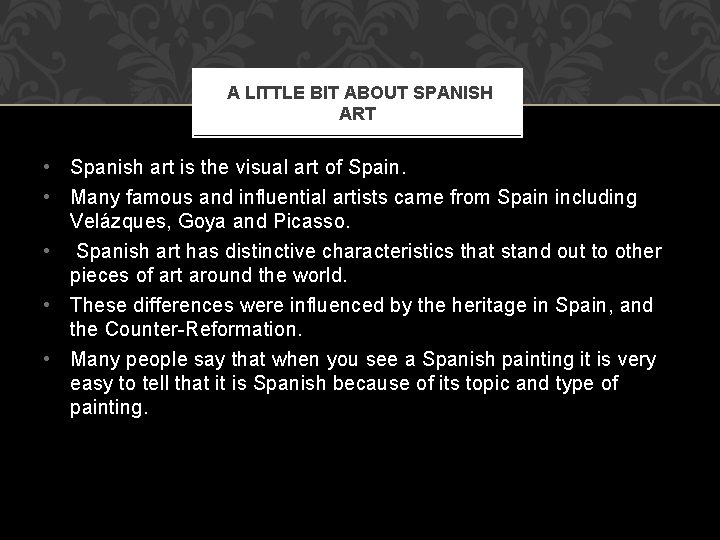 A LITTLE BIT ABOUT SPANISH ART • Spanish art is the visual art of