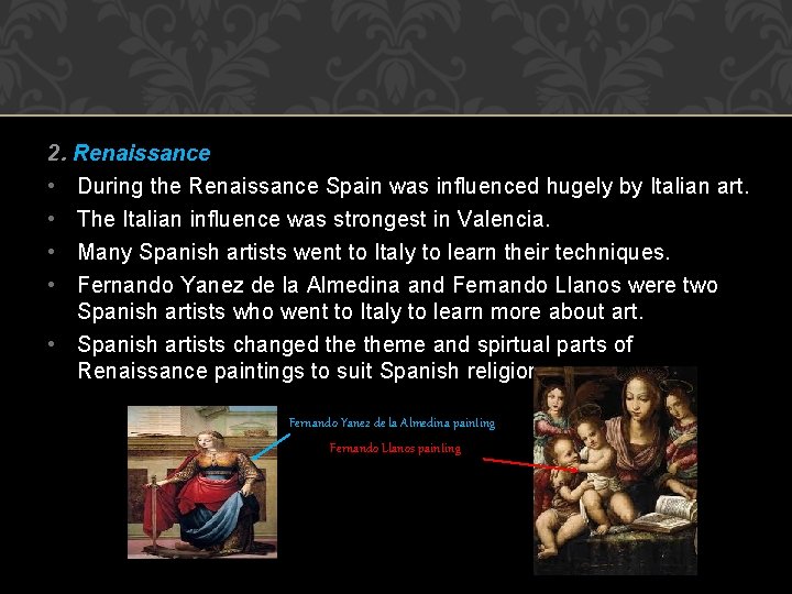 2. Renaissance • During the Renaissance Spain was influenced hugely by Italian art. •