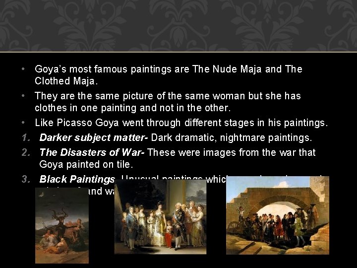  • Goya’s most famous paintings are The Nude Maja and The Clothed Maja.