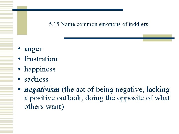 5. 15 Name common emotions of toddlers • • • anger frustration happiness sadness