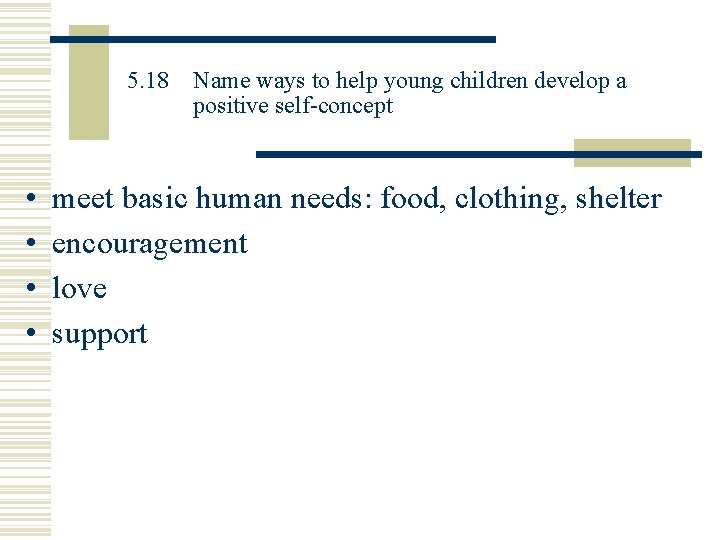 5. 18 • • Name ways to help young children develop a positive self-concept