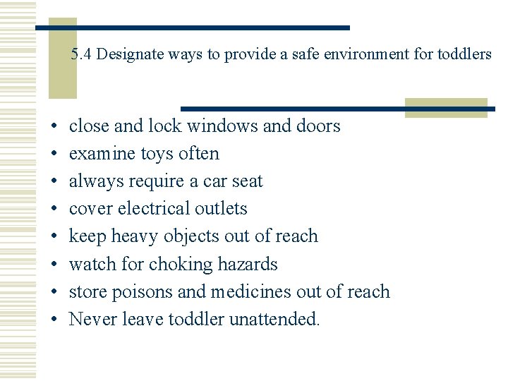 5. 4 Designate ways to provide a safe environment for toddlers • • close