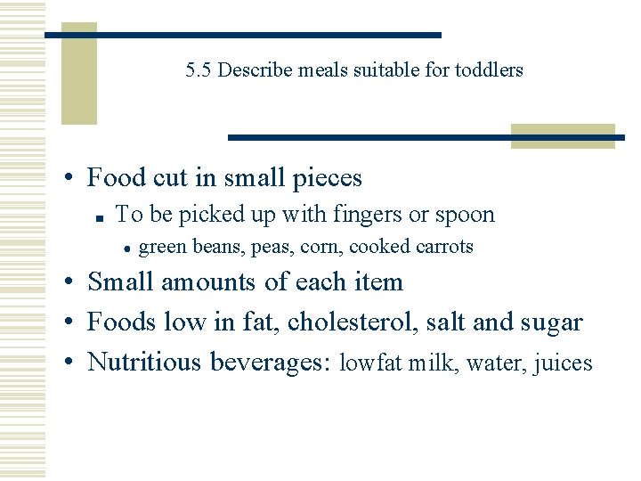 5. 5 Describe meals suitable for toddlers • Food cut in small pieces ■