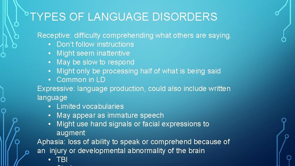 TYPES OF LANGUAGE DISORDERS Receptive: difficulty comprehending what others are saying. • Don’t follow