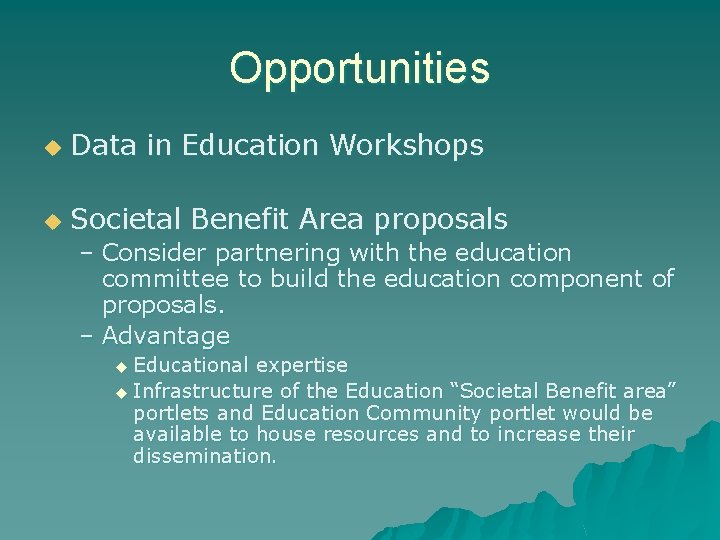 Opportunities u Data in Education Workshops u Societal Benefit Area proposals – Consider partnering Opportunities u Data in Education Workshops u Societal Benefit Area proposals – Consider partnering