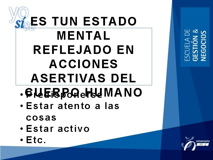 ES TUN ESTADO MENTAL REFLEJADO EN ACCIONES ASERTIVAS DEL HUMANO • CUERPO Predisponerse •