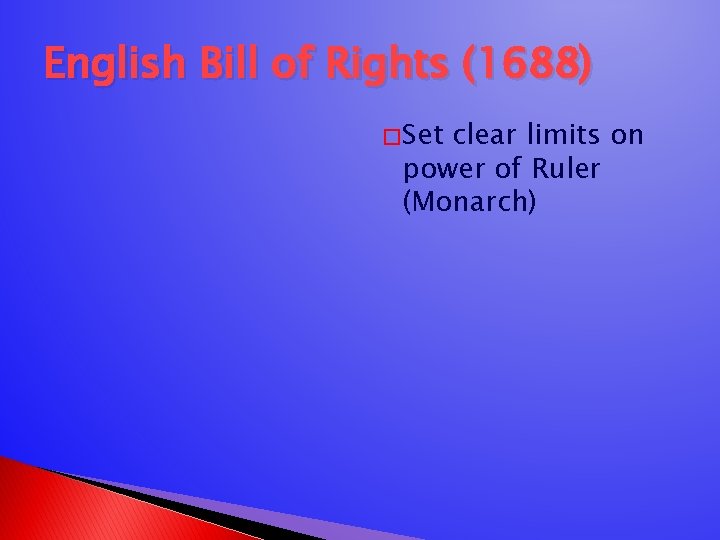 English Bill of Rights (1688) � Set clear limits on power of Ruler (Monarch)