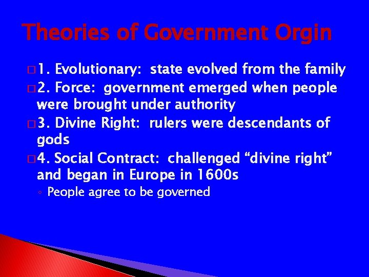 Theories of Government Orgin � 1. Evolutionary: state evolved from the family � 2.