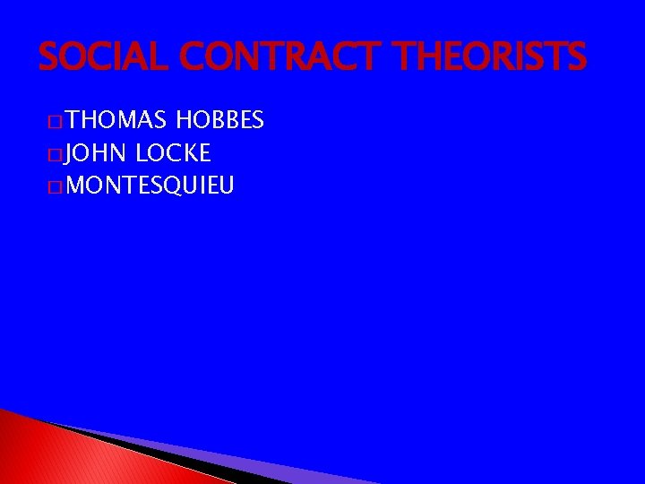 SOCIAL CONTRACT THEORISTS � THOMAS HOBBES � JOHN LOCKE � MONTESQUIEU 