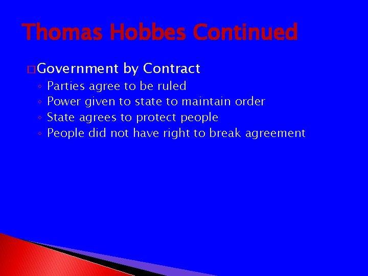 Thomas Hobbes Continued � Government ◦ ◦ by Contract Parties agree to be ruled