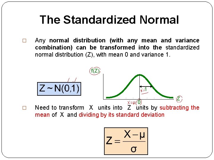 The Standardized Normal � Any normal distribution (with any mean and variance combination) can