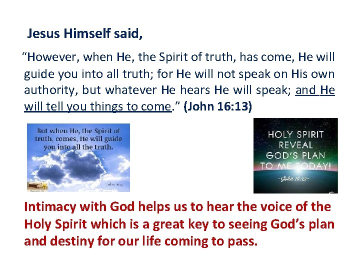 Jesus Himself said, “However, when He, the Spirit of truth, has come, He will