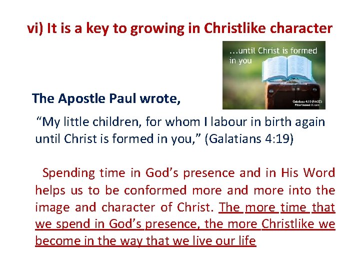 vi) It is a key to growing in Christlike character The Apostle Paul wrote,
