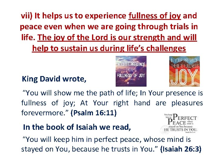 vii) It helps us to experience fullness of joy and peace even when we