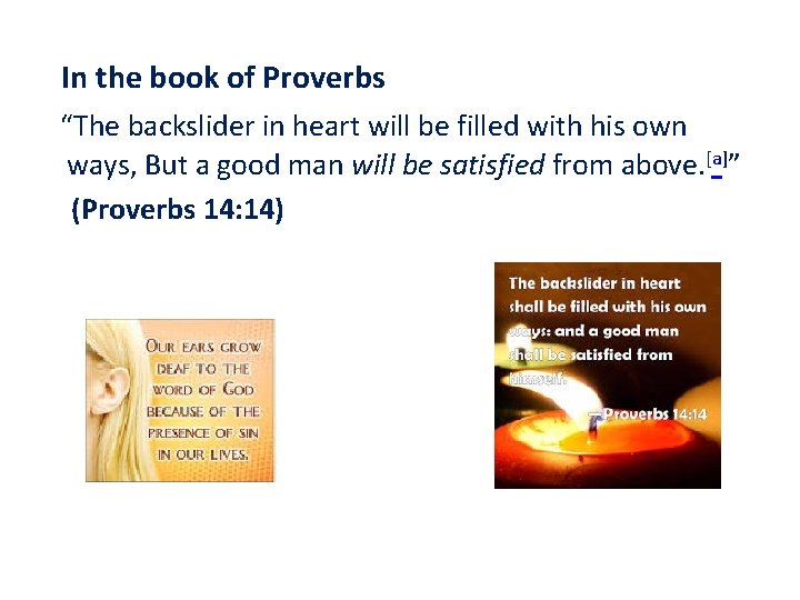 In the book of Proverbs “The backslider in heart will be filled with his