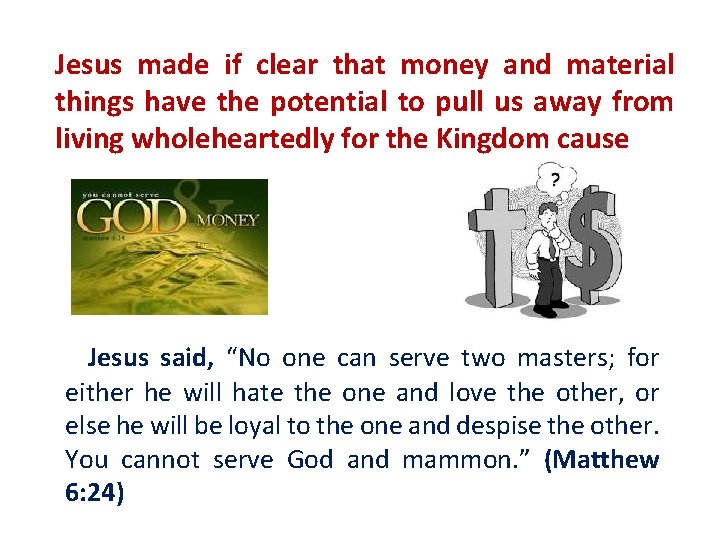 Jesus made if clear that money and material things have the potential to pull