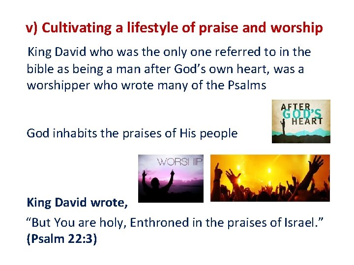 v) Cultivating a lifestyle of praise and worship King David who was the only