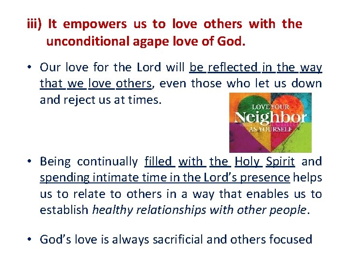 iii) It empowers us to love others with the unconditional agape love of God.