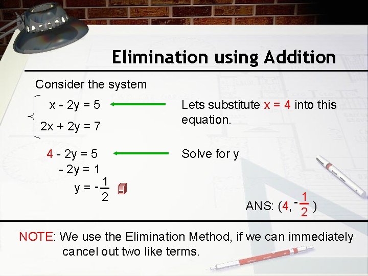 Elimination using Addition Consider the system x - 2 y = 5 2 x